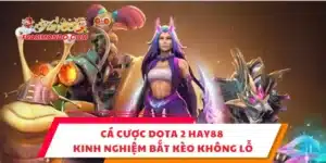Cá Cược Dota 2 Hay88 - Kinh Nghiệm Bắt Kèo Không Lỗ