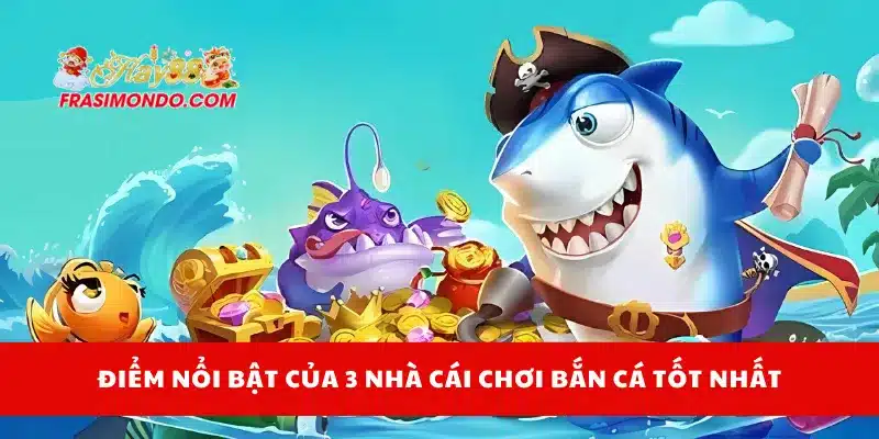 3 Nhà Cái Chơi Bắn Cá Tốt Nhất Năm 2025 Nên Thử Tại Hay88 4 Điểm nổi bật của 3 nhà cái chơi bắn cá tốt nhất