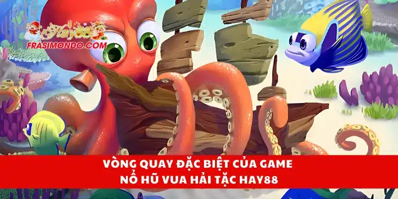 Vòng quay đặc biệt của game nổ hũ vua hải tặc Hay88